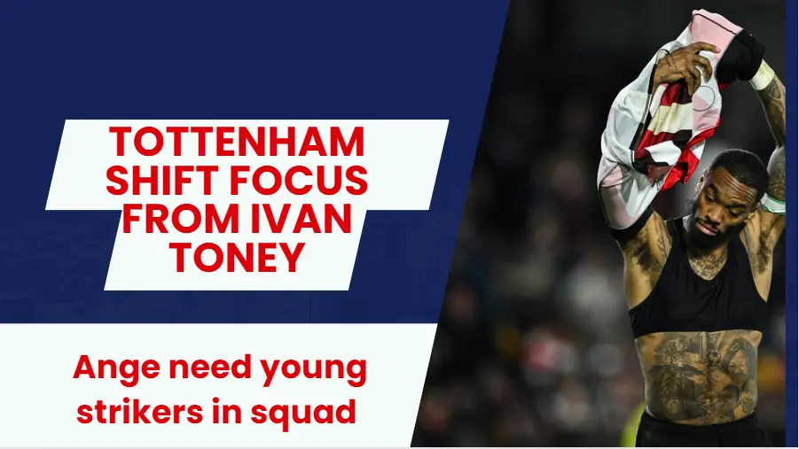 Tottenham shift focus from Ivan Toney