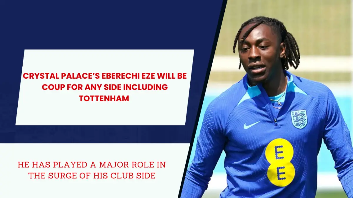 Eberechi Eze is a top-class talent and Tottenham should get him, even if they have to break the bank.