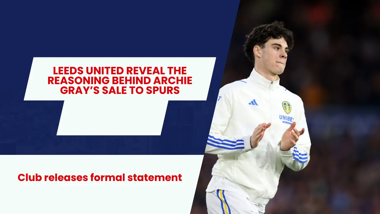 Leeds United explain decision behind selling highly talented star to Tottenham Hotspur