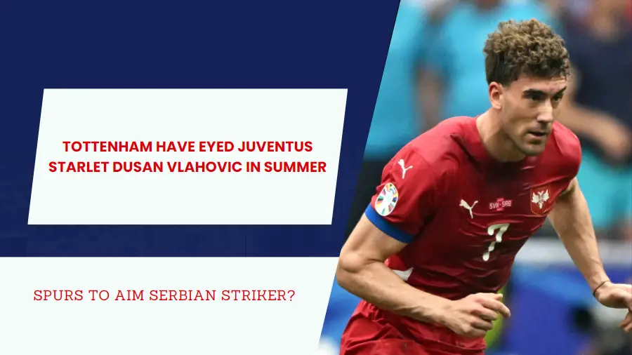 Tottenham want Dusan Vlahovic