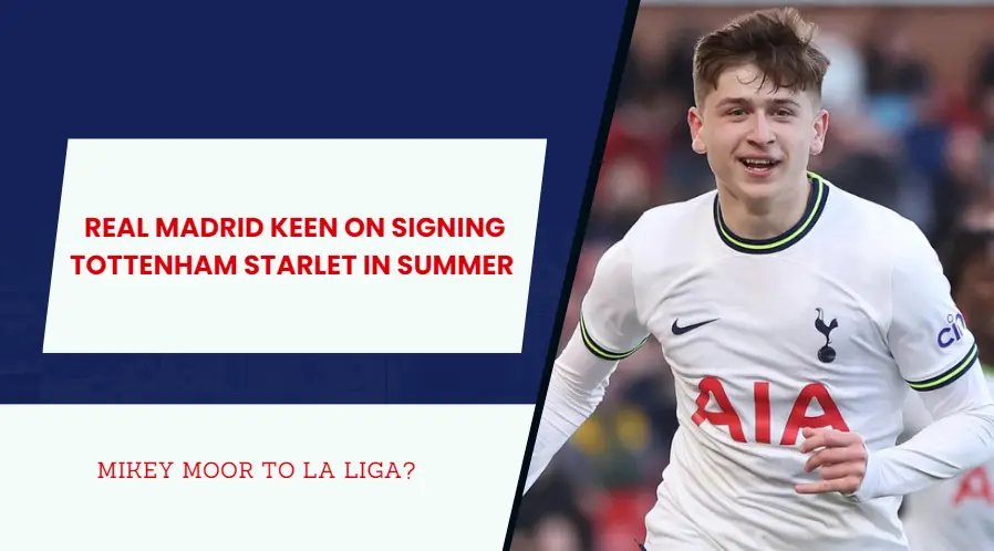 Real Madrid has liked with Spurs academy product, Mikey Moore