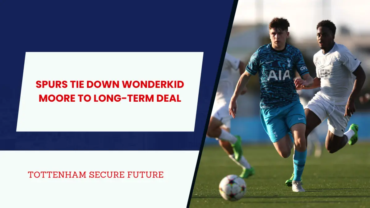 Spurs tie down wonderkid Moore to long-term deal.