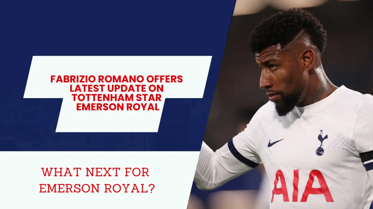 Emerson Royal is unlikely to be a Tottenham player for much longer