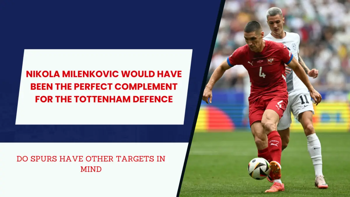 Tottenham are set to miss out on Nikola Milenkovic