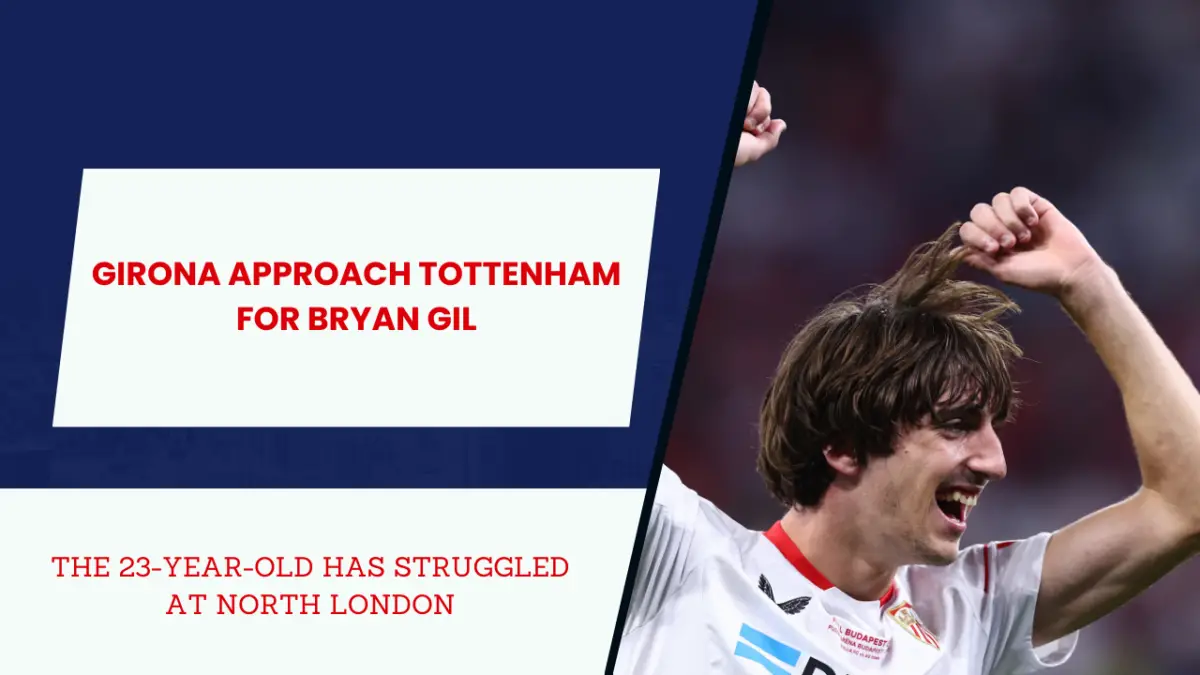 Bryan Gil could leave Tottenham for Girona.