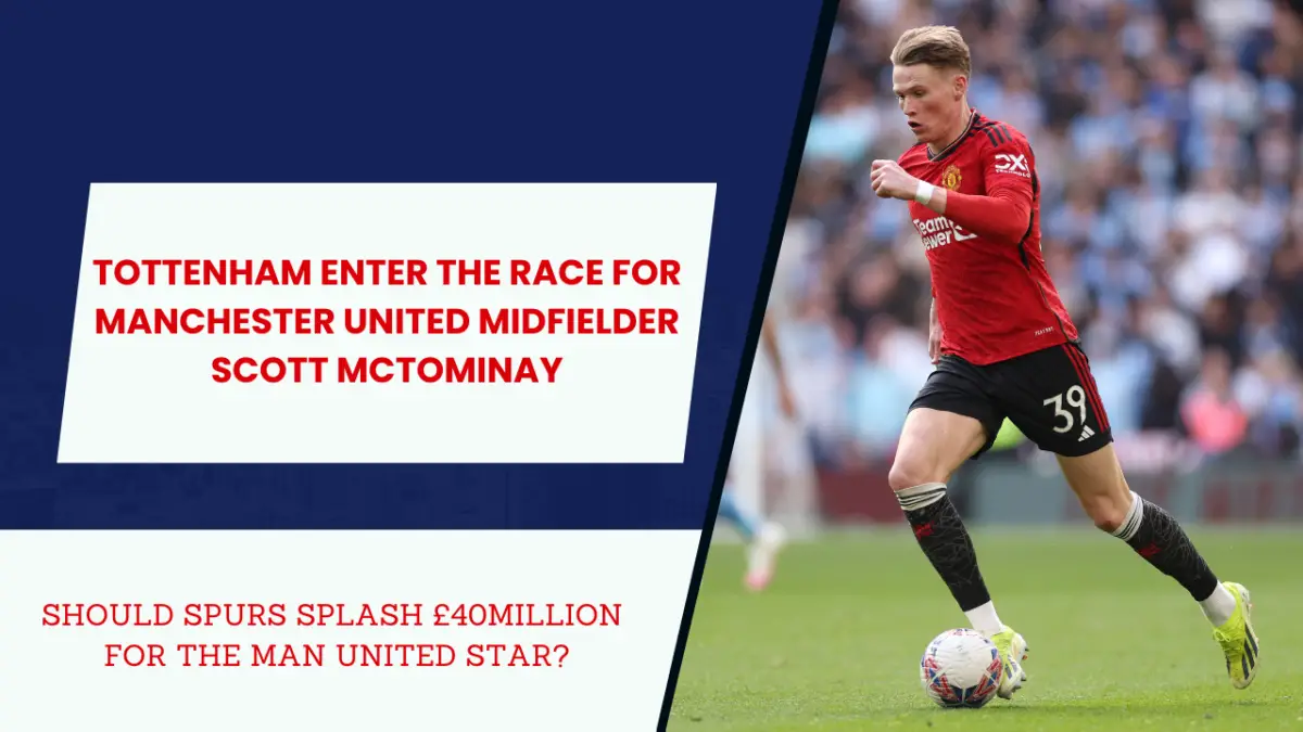 tottenham enter the race for manchester united midfielder scott mctominay