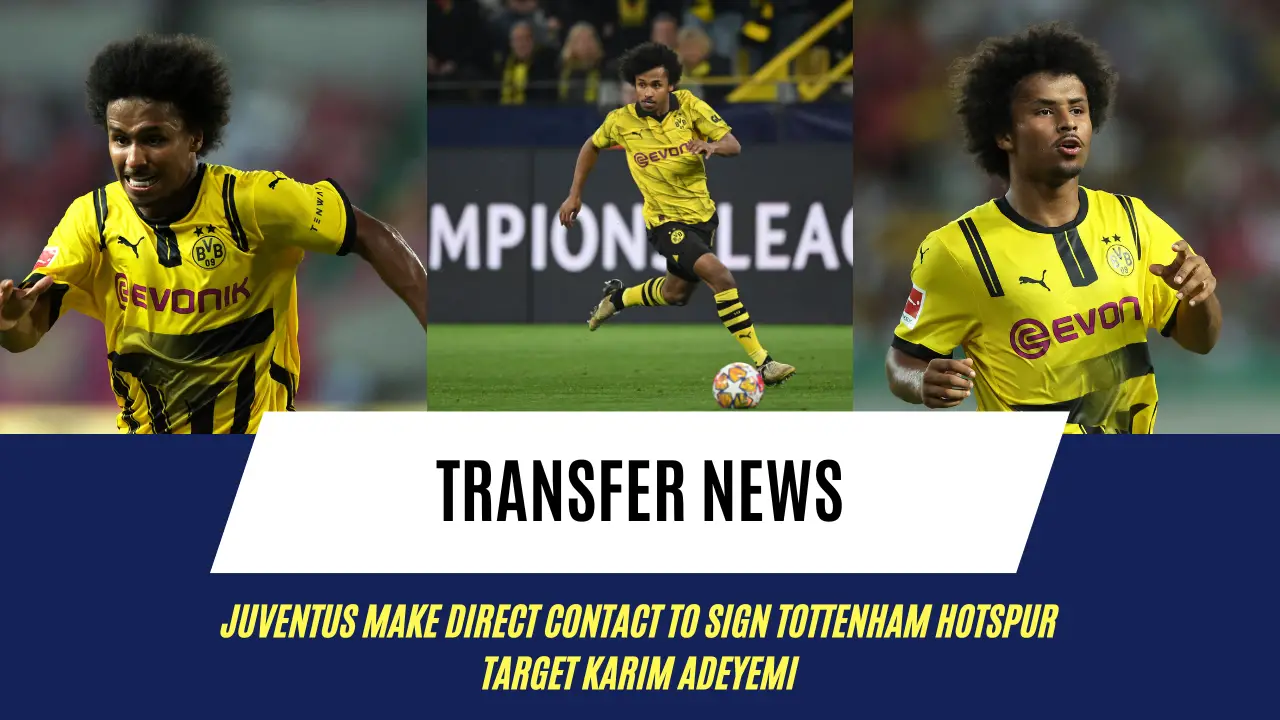 Juventus make direct contact to sign Tottenham Hotspur target Karim Adeyemi