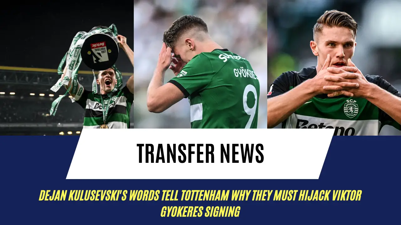 Dejan Kulusevski's words tell Tottenham why they must hijack Viktor Gyokeres signing