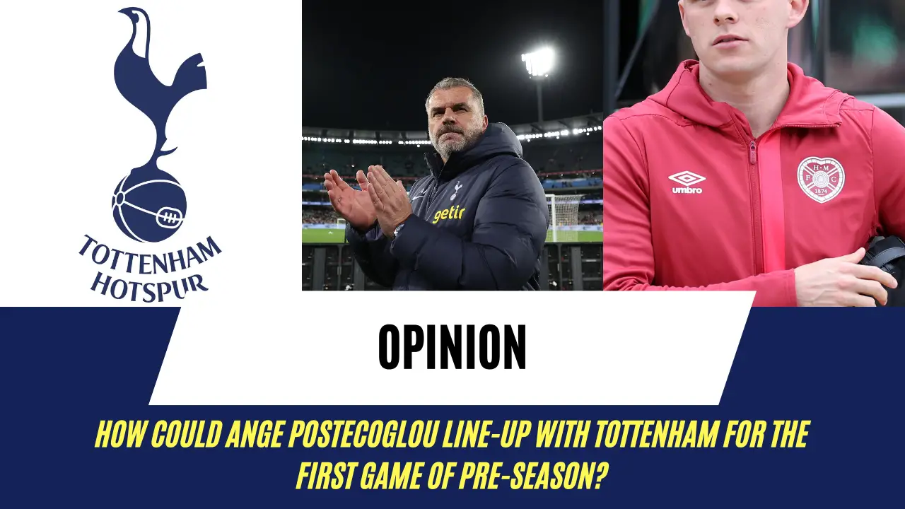 Opinion: How could Ange Postecoglou line-up with Tottenham for the first game of pre-season?