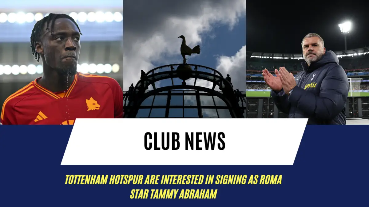 Tottenham Hotspur are interested in signing as roma star Tammy Abraham