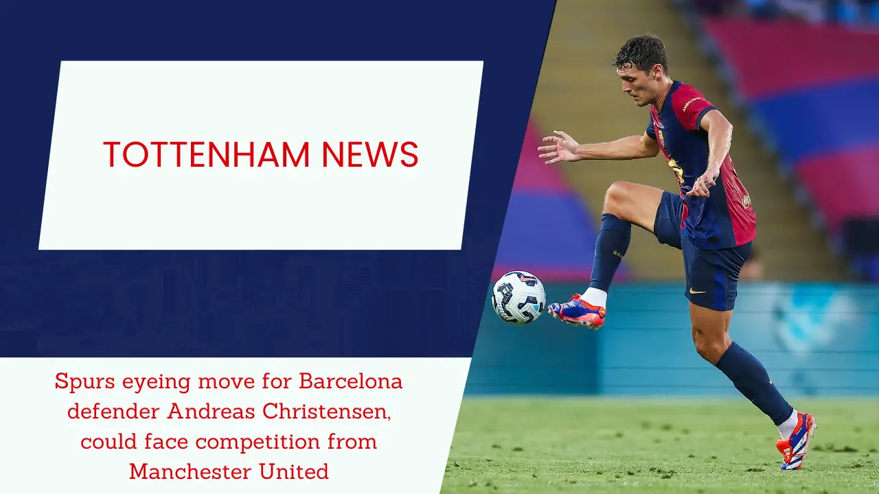 Tottenham want to sign Barcelona defender Andreas Christensen