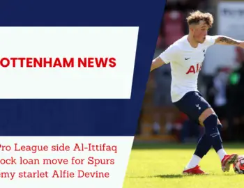 Saudi Pro League side Al-Ittifaq keen on Tottenham academy talent