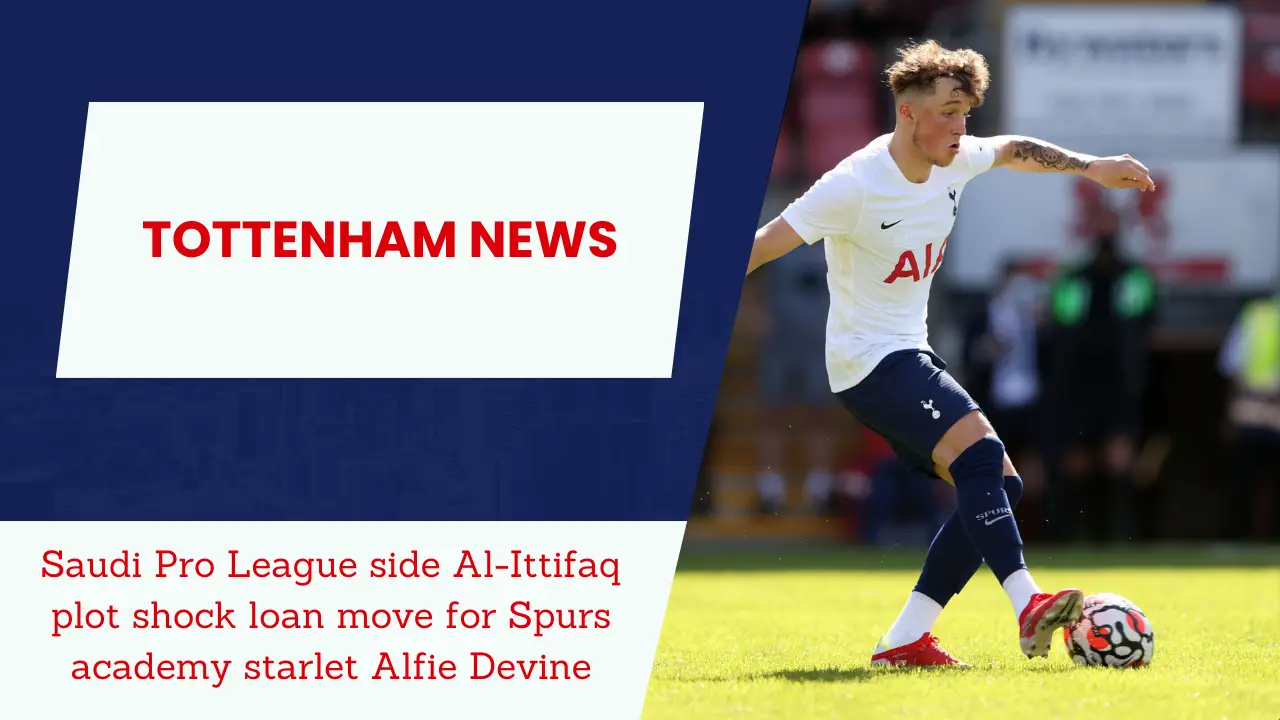 Saudi Pro League side Al-Ittifaq keen on Tottenham academy talent