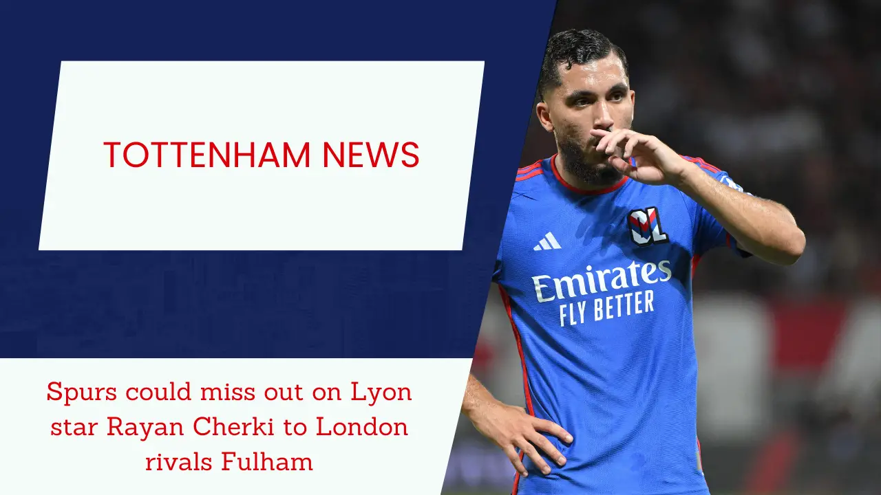 Spurs could miss out on Lyon star Rayan Cherki to London rivals Fulham