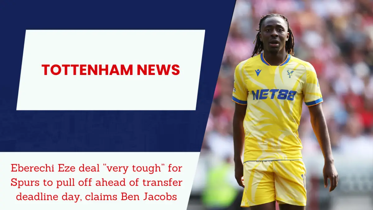 Tottenham are unlikely to make a move for Crystal Palace star Eberechi Eze on transfer deadline day. 