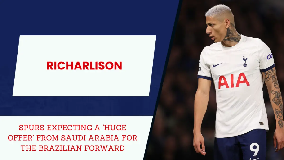 Richarlison commits to Spurs amidst Saudi interest