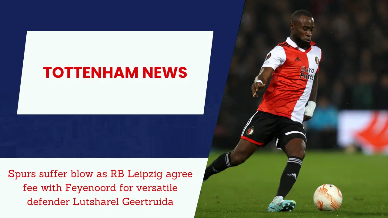 Spurs suffer blow as RB Leipzig agree fee with Feyenoord for versatile defender Lutsharel Geertruida