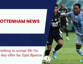 Tottenham willing to accept £6-7m deadline day offer for Djed Spence