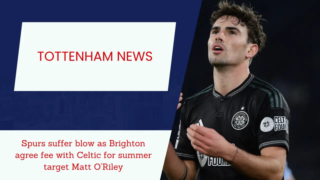 Spurs suffer blow as Brighton agree fee with Celtic for summer target Matt O’Riley