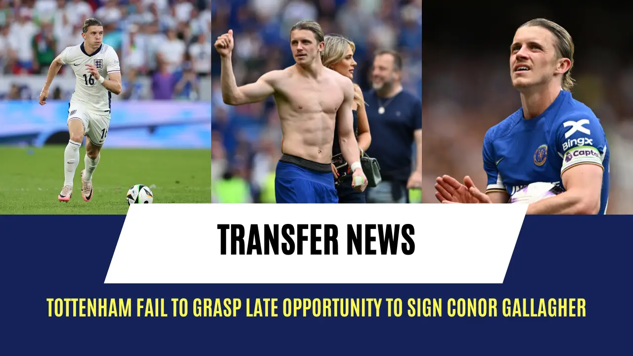 Tottenham fail to grasp late opportunity to sign Conor Gallagher