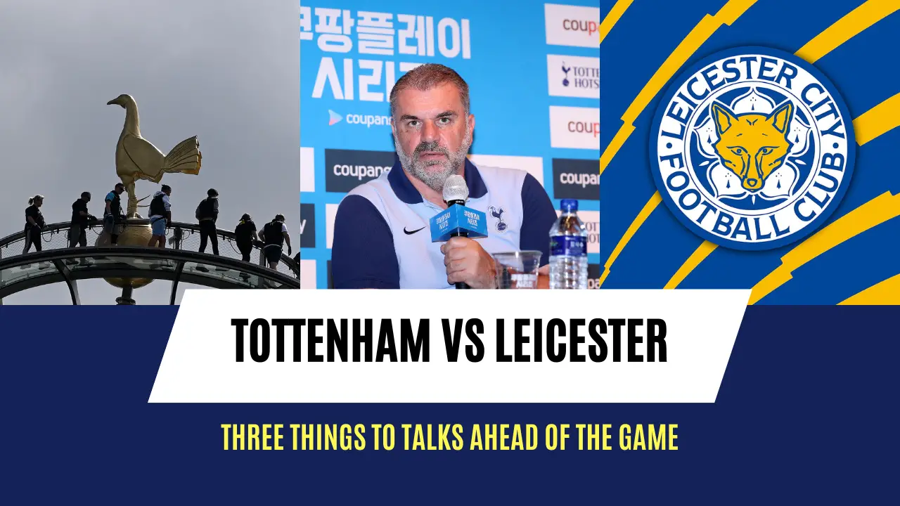 Three talking points ahead of Tottenham Hotspur vs Leicester City | Premier League 2024/25