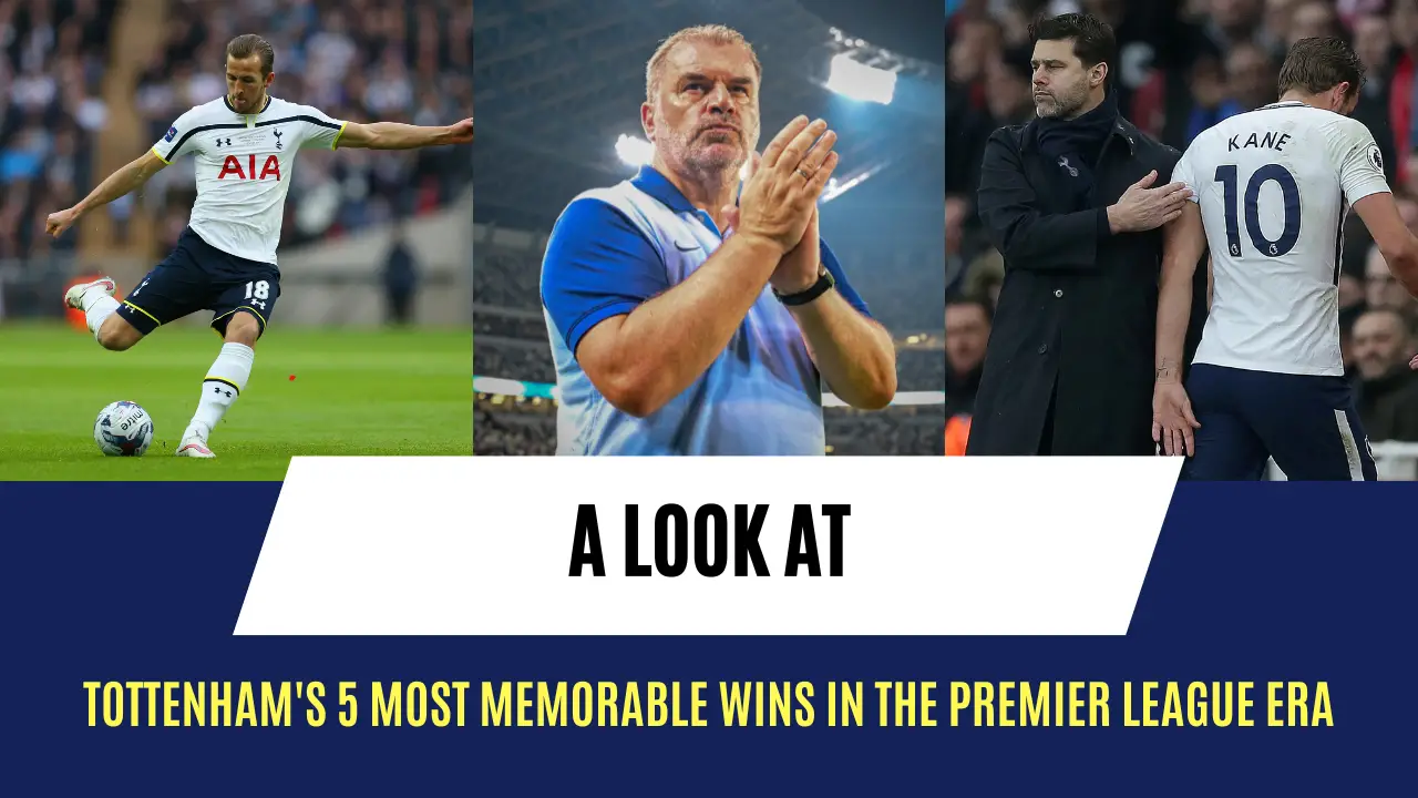 Tottenham's 5 most memorable wins in the Premier League era