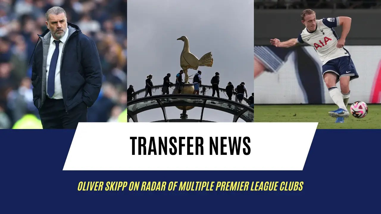 Oliver Skipp on radar of multiple Premier League clubs