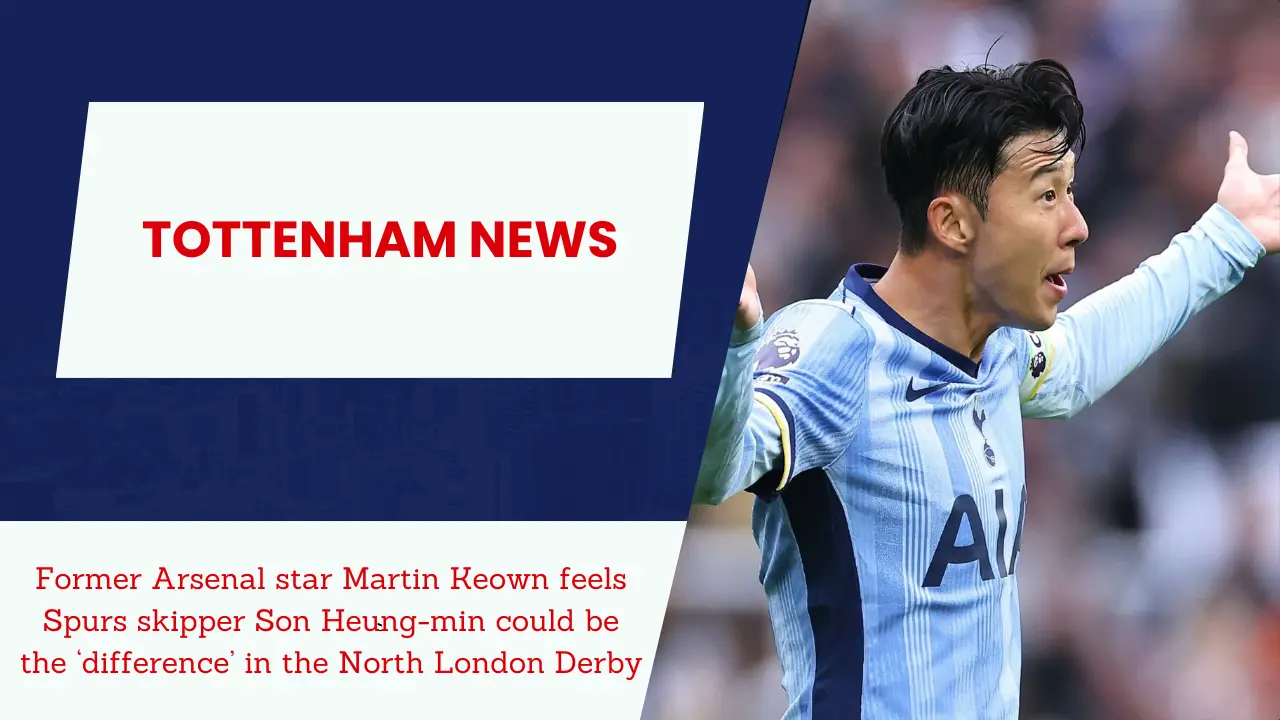 Former Arsenal star Martin Keown feels Spurs skipper Son Heung-min could be the ‘difference’ in the North London Derby