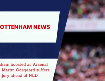 Tottenham receive another boost as Arsenal lose key man to injury prior to NLD