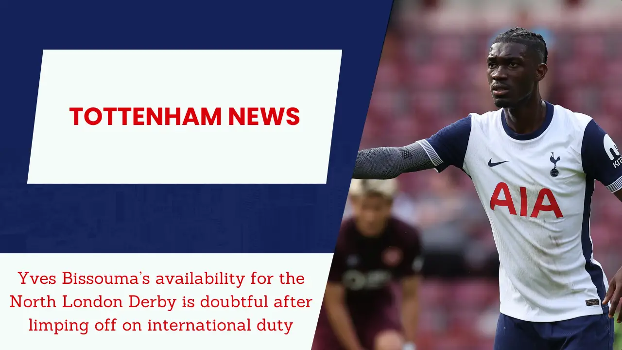 Yves Bissouma’s availability for the North London Derby is doubtful after limping off on international duty