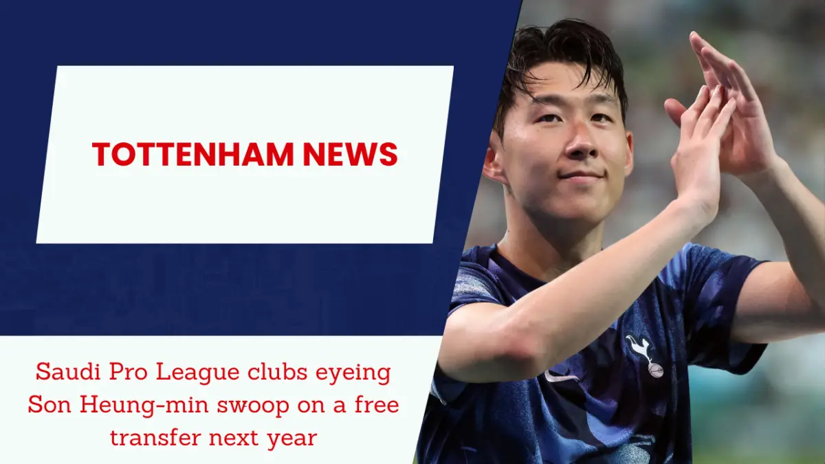 Saudi Pro League clubs eyeing Son Heung-min swoop on a free transfer next year