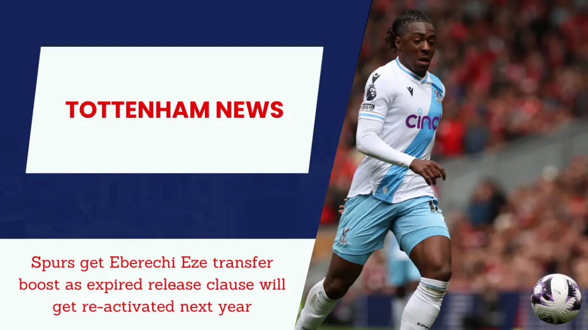 Spurs get Eberechi Eze transfer boost as expired release clause will get re-activated next year