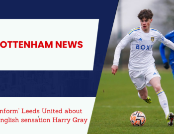 Tottenham Hotspur interested raiding Leeds United again after Archie Gray