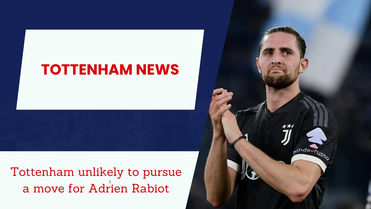 Rabiot not a priority for Tottenham.