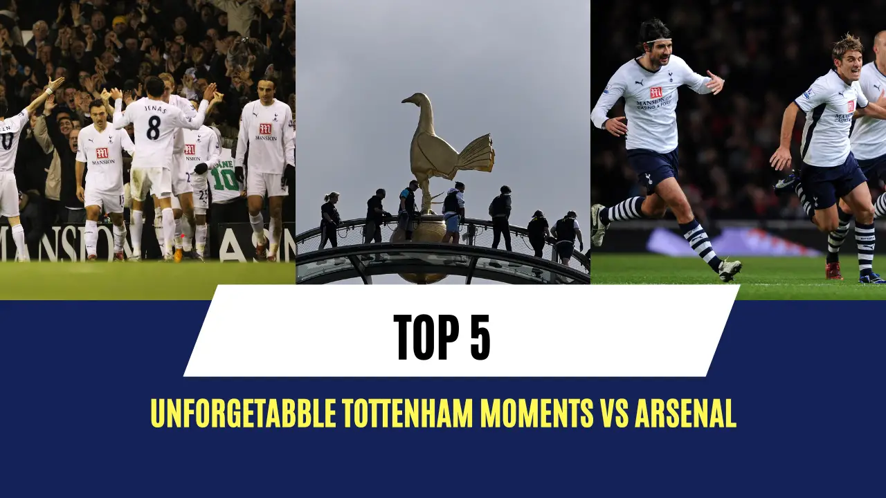 Top 5 Unforgettable Tottenham moments vs Arsenal