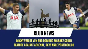 Micky van de Ven and Dominic Solanke could feature against Arsenal, says Ange Postecoglou