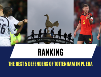 Ranking the best 5 defenders of Tottenham in the PL era