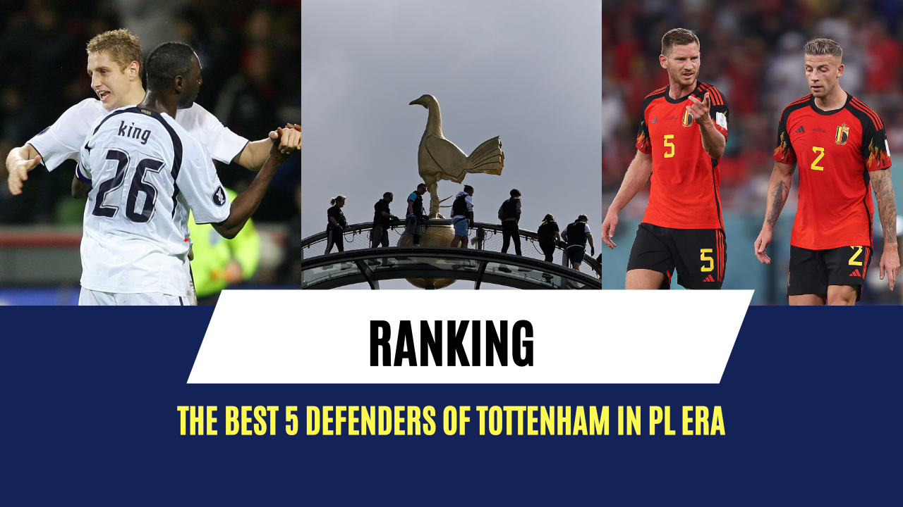 Ranking the best 5 defenders of Tottenham in PL era