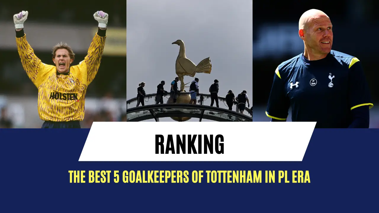 Ranking the best 5 goalkeepers of Tottenham in PL era