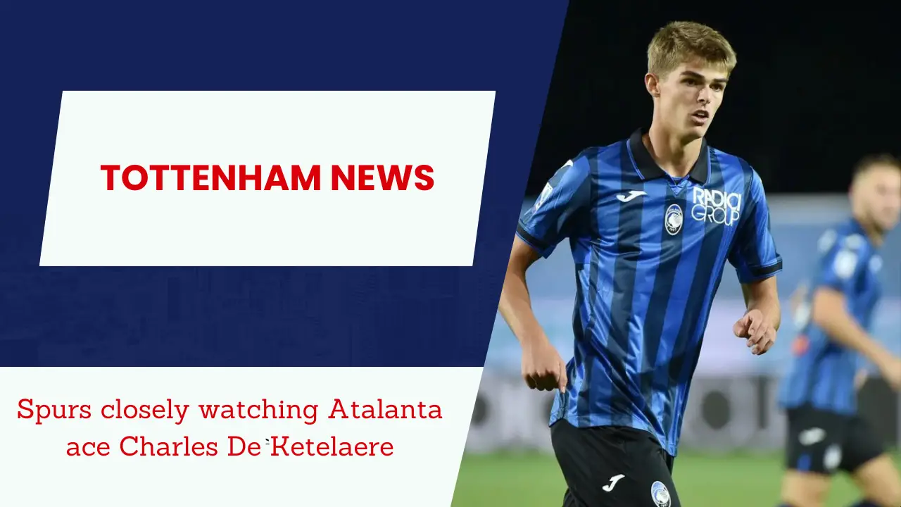 Spurs closely watching Atalanta ace Charles De Ketelaere