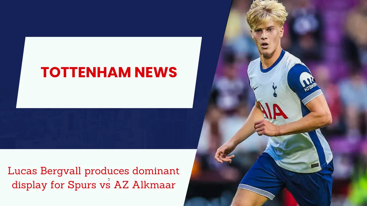 Lucas Bergvall produces dominant display for Spurs vs AZ Alkmaar