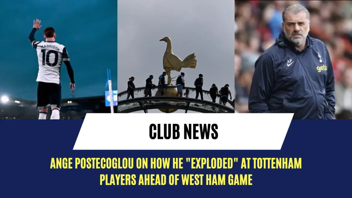 Ange Postecoglou on how he "exploded" at Tottenham players ahead of West Ham game