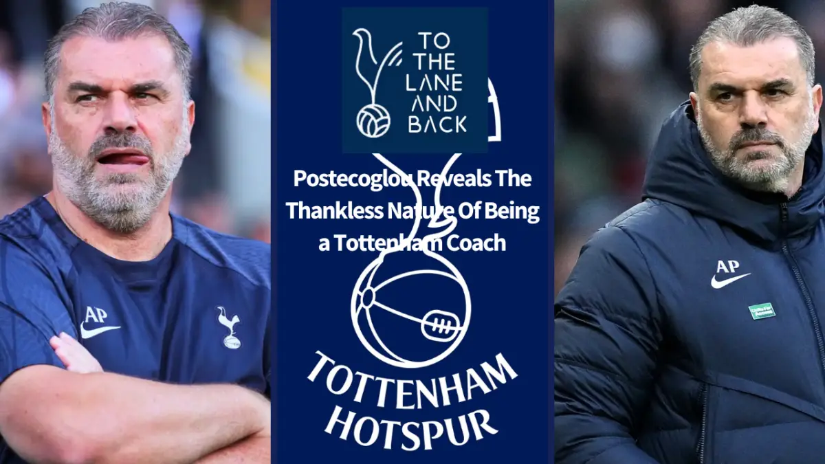 Postecoglou reveals the thankless nature of being a Tottenham boss.