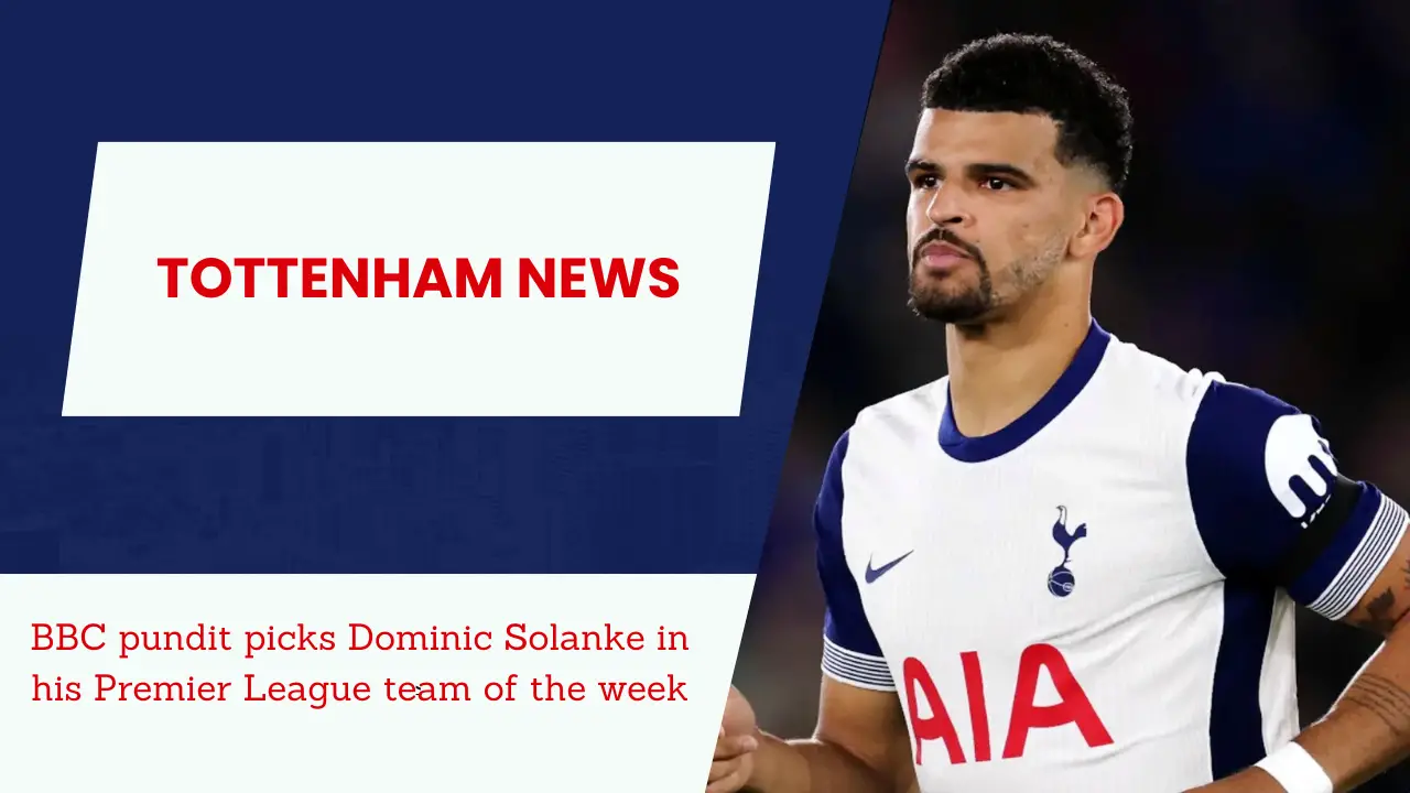 BBC pundit picks Dominic Solanke in his Premier League team of the week