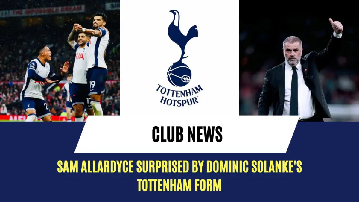 Sam Allardyce surprised by Dominic Solanke at Tottenham