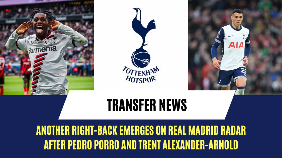 Another right-back emerges on Real Madrid radar after Pedro Porro and Trent Alexander-Arnold