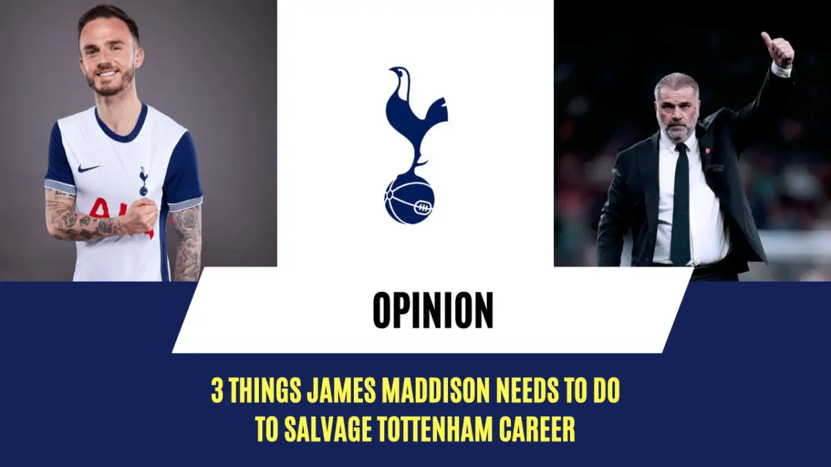 3 things James Maddison needs to do to salvage Tottenham career