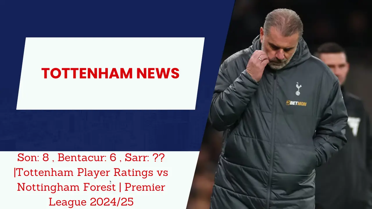 Tottenham Player Ratings vs Nottingham Forest Premier League 2024/25