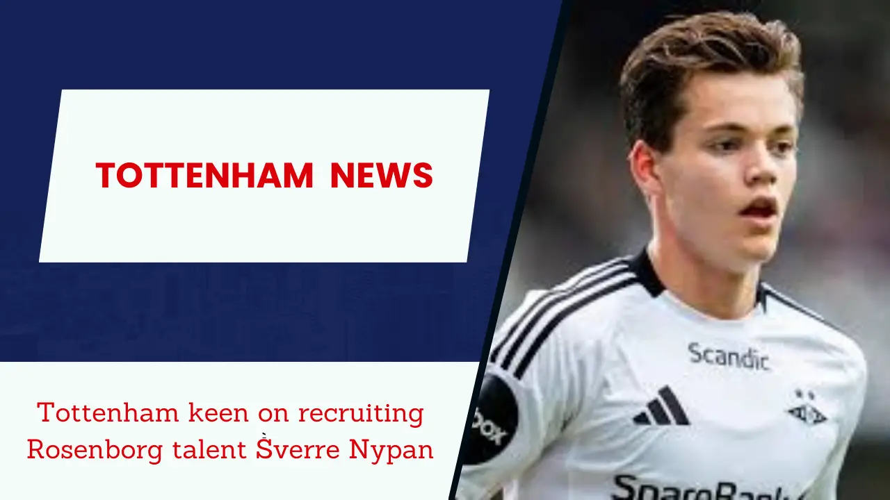 Tottenham keen on recruiting Rosenborg talent Sverre Nypan