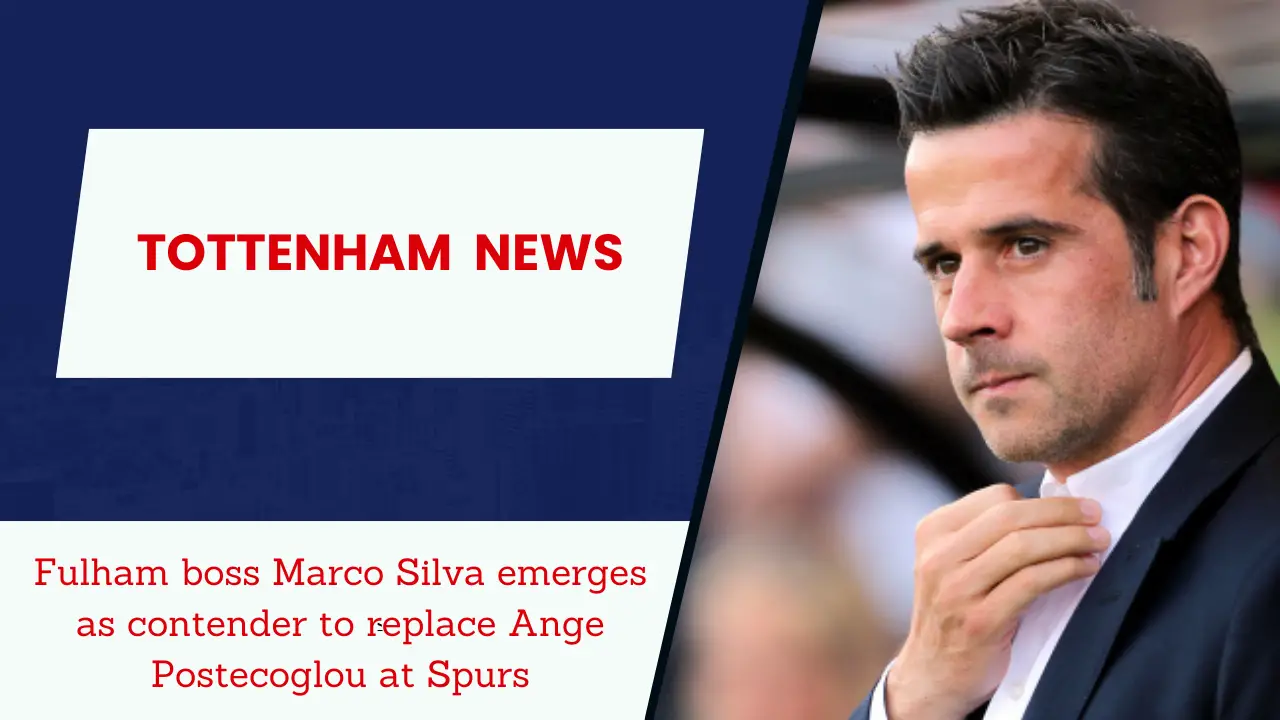 Marco Silva could be contender to replace Ange Postecoglou at Tottenham Hotspur.